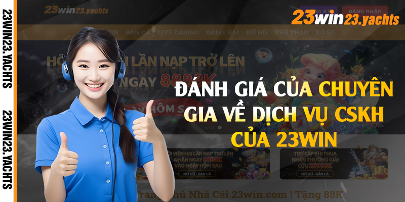 Đánh giá của chuyên gia về dịch vụ Cskh của 23win