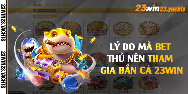 Lý do mà bet thủ nên tham gia bắn cá 23win