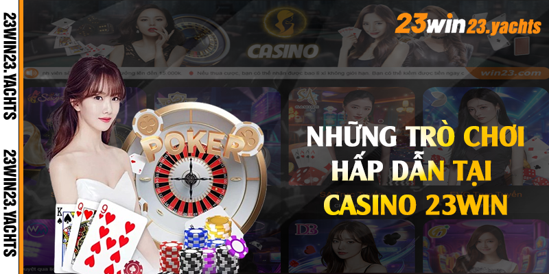 Những trò chơi hấp dẫn tại casino 23win