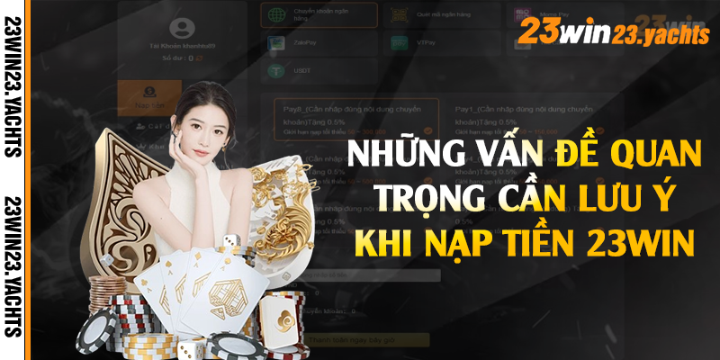 Những vấn đề quan trọng cần lưu ý khi nạp tiền 23win